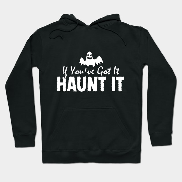 If You've Got It, Haunt It Hoodie by TeamKeyTees